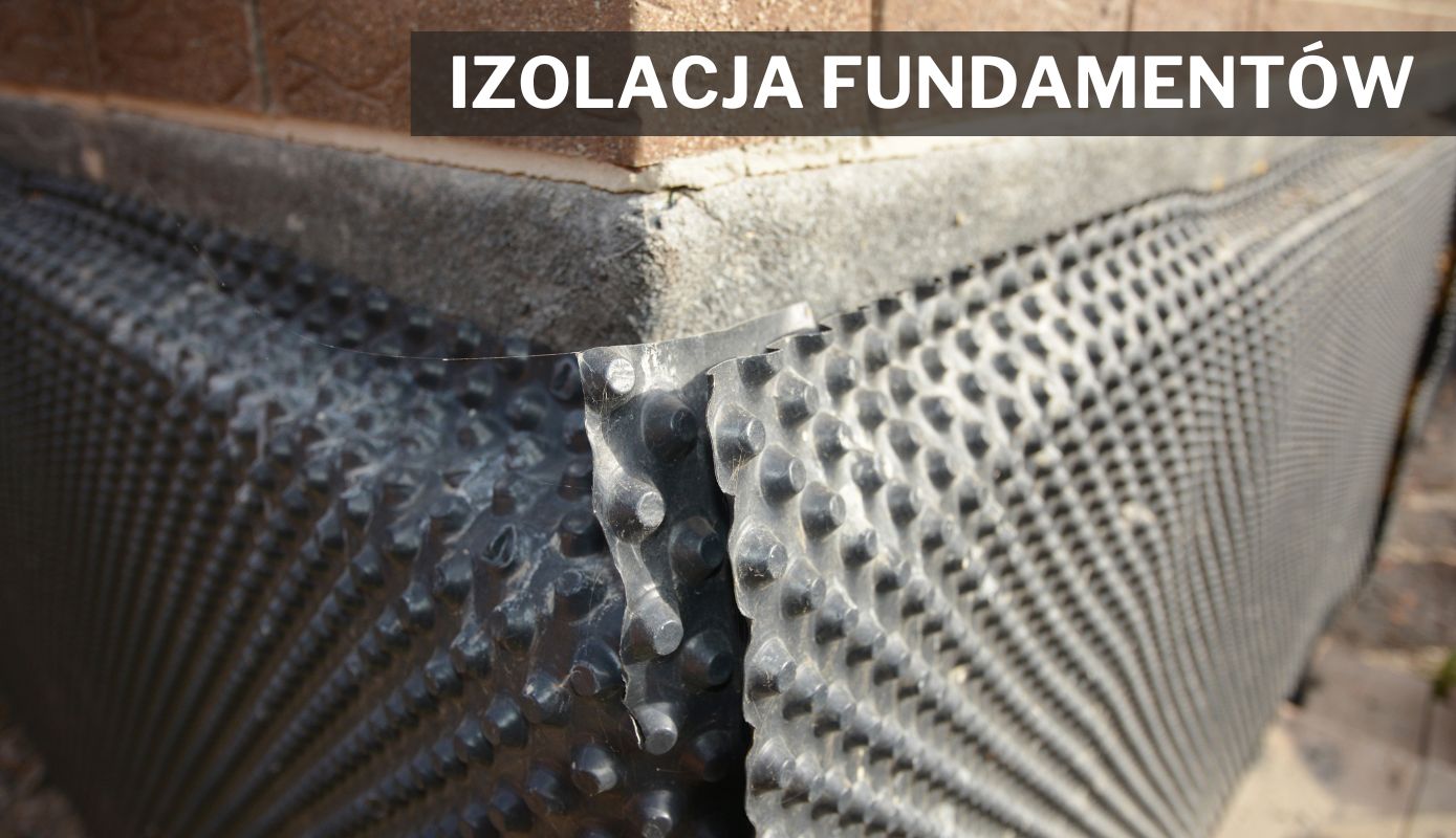 Izolacja fundament&oacute;w - przewodnik